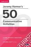 50 communicative activities. Cambridge handbooks for language teachers libro di Harmer Jeremy