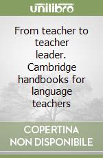 From teacher to teacher leader. Cambridge handbooks for language teachers