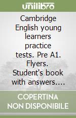 Cambridge English young learners practice tests. Pre A1. Flyers. Student's book with answers. Per la Scuola media. Con espansione online. Con Audio. Vol. 4 libro