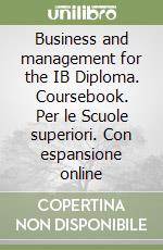 Business and management for the IB Diploma. Coursebook. Per le Scuole superiori. Con espansione online libro