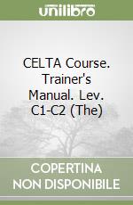 CELTA Course. Trainer's Manual. Lev. C1-C2 (The)
