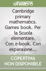 Cambridge primary mathematics. Games book. Per la Scuola elementare. Con e-book. Con espansione online. Vol. 2 libro