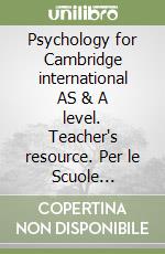 Psychology for Cambridge international AS & A level. Teacher's resource. Per le Scuole superiori. Con espansione online libro