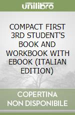 COMPACT FIRST 3RD STUDENT'S BOOK AND WORKBOOK WITH EBOOK (ITALIAN EDITION) libro