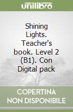 Shining Lights. Teacher's book. Level 2 (B1). Con Digital pack libro