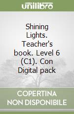 Shining Lights. Teacher's book. Level 6 (C1). Con Digital pack libro