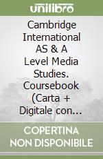 Cambridge International AS & A Level Media Studies. Coursebook (Carta + Digitale con Licenza 2 anni). Per le Scuole superiori. Con espansione online