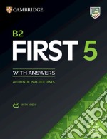 B2 First 5. Student's book with Answers. Per le Scuole superiori. Con File audio per il download libro