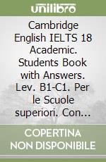 Cambridge English IELTS 18 Academic. Students Book with Answers. Lev. B1-C1. Per le Scuole superiori. Con Resource Bank libro