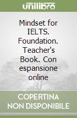 Mindset for IELTS. Foundation. Teacher's Book. Con espansione online libro