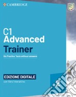C1 Advanced trainer. Students book without answers. Per le Scuole superiori-Test&Train. Tipo B. Con e-book