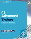 C1 Advanced trainer. Students book without answers. Per le Scuole superiori-Test&Train. Tipo B. Con e-book libro