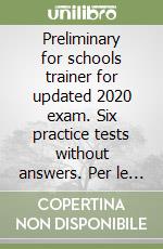 Preliminary for schools trainer for updated 2020 exam. Six practice tests without answers. Per le Scuole superiori. Con ebook. Con File audio per il download