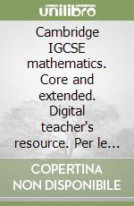 Cambridge IGCSE mathematics. Core and extended. Digital teacher's resource. Per le Scuole superiori. Con espansione online