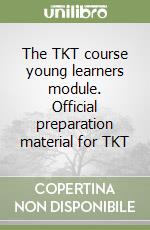 The TKT course young learners module. Official preparation material for TKT libro