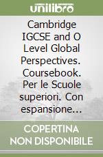 Cambridge IGCSE and O Level Global Perspectives. Coursebook. Per le Scuole superiori. Con espansione online libro