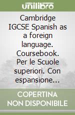 Cambridge IGCSE Spanish as a foreign language. Coursebook. Per le Scuole superiori. Con espansione online. Con CD-Audio