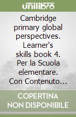 Cambridge primary global perspectives. Learner's skills book 4. Per la Scuola elementare. Con Contenuto digitale per download libro