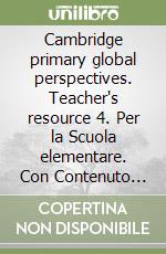 Cambridge primary global perspectives. Teacher's resource 4. Per la Scuola elementare. Con Contenuto digitale per download libro