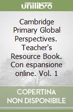 Cambridge Primary Global Perspectives. Teacher's Resource Book. Con espansione online. Vol. 1 libro