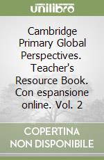 Cambridge Primary Global Perspectives. Teacher's Resource Book. Con espansione online. Vol. 2 libro