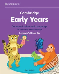 Cambridge early years. Communication and language for English as a second language. Learner's Book. Vol. 3 libro