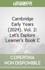 Cambridge Early Years (2024). Vol. 2: Let's Explore Learner's Book C libro