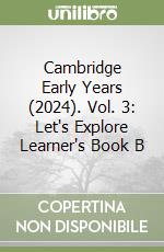 Cambridge Early Years (2024). Vol. 3: Let's Explore Learner's Book B libro