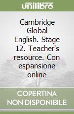 Cambridge Global English. Stage 12. Teacher's resource. Con espansione online libro