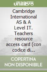 Cambridge International AS & A Level IT. Teachers resource access card (con codice di accesso alla versione digitale). Con espansione online libro