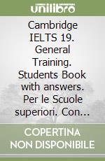 Cambridge IELTS 19. General Training. Students Book with answers. Per le Scuole superiori. Con espansione online. Con Audio libro