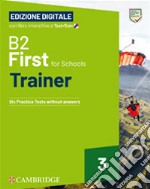 First for Schools Trainer. B2. Student's Book without Answers. With Test & Train Mini. Per le Scuole superiori. Con File audio per il download. Vol. 3