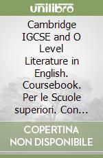 Cambridge IGCSE and O Level Literature in English. Coursebook. Per le Scuole superiori. Con espansione online libro