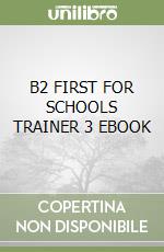 B2 FIRST FOR SCHOOLS TRAINER 3 EBOOK libro