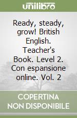 Ready, steady, grow! British English. Teacher's Book. Level 2. Con espansione online. Vol. 2 libro