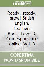Ready, steady, grow! British English. Teacher's Book. Level 3. Con espansione online. Vol. 3 libro