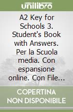 A2 Key for Schools 3. Student's Book with Answers. Per la Scuola media. Con espansione online. Con File audio per il download libro