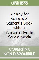 A2 Key for Schools 3. Student's Book without Answers. Per la Scuola media libro