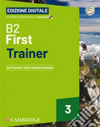 B2 First trainer. Student's book without answers. With Test&Train. Per le Scuole superiori. Con audio. Con e-book libro