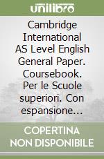 Cambridge International AS Level English General Paper. Coursebook. Per le Scuole superiori. Con espansione online