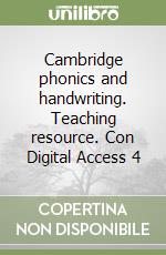 Cambridge phonics and handwriting. Teaching resource. Con Digital Access 4 libro