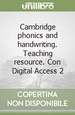 Cambridge phonics and handwriting. Teaching resource. Con Digital Access 2 libro