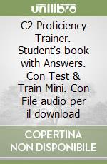 C2 Proficiency Trainer. Student's book with Answers. Con Test & Train Mini. Con File audio per il download libro
