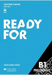 Ready for B1. Preliminary. Teacher's book. Con app libro