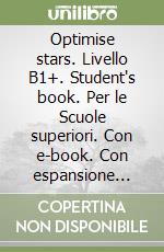 Optimise stars. Livello B1+. Student's book. Per le Scuole superiori. Con e-book. Con espansione online libro
