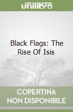 Black Flags: The Rise Of Isis libro