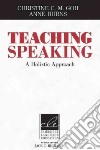 Teaching Speaking: A Holistic Approach libro