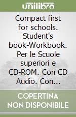 Compact first for schools. Student's book-Workbook. Per le Scuole superiori e CD-ROM. Con CD Audio. Con e-book. Con espansione online libro