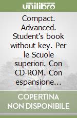 Compact. Advanced. Student's book without key. Per le Scuole superiori. Con CD-ROM. Con espansione online libro usato