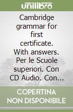 Cambridge grammar for first certificate. With answers. Per le Scuole superiori. Con CD Audio. Con espansione online libro usato